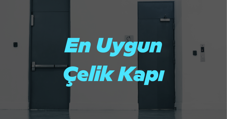 En Uygun Çelik Kapı