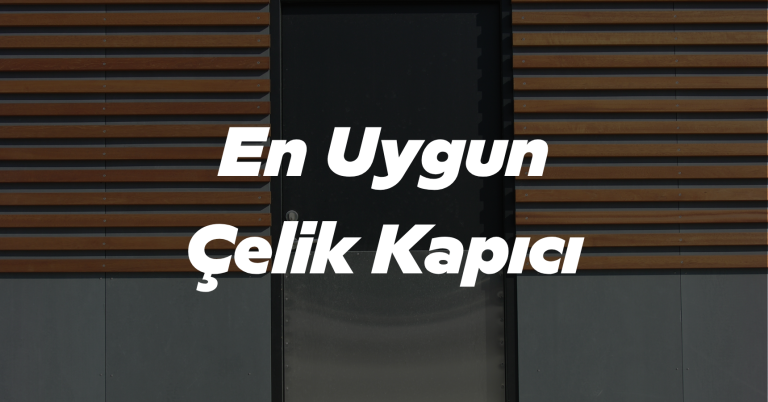 En Uygun Çelik Kapıcı